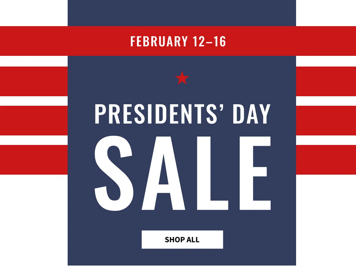 FEBRUARY 12-16 PRESIDENTS' DAY SALE SHOP ALL
