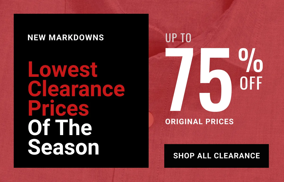New Markdowns Lowest Clearance Prices of the Season Up to 75% off original prices Shop All Clearance See terms.