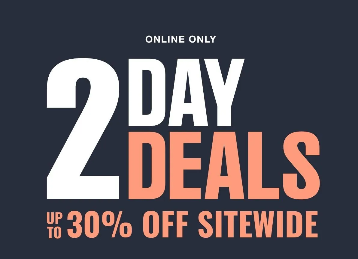 ONLINE ONLY 2-DAY SALE UP TO 30% OFF SITEWIDE