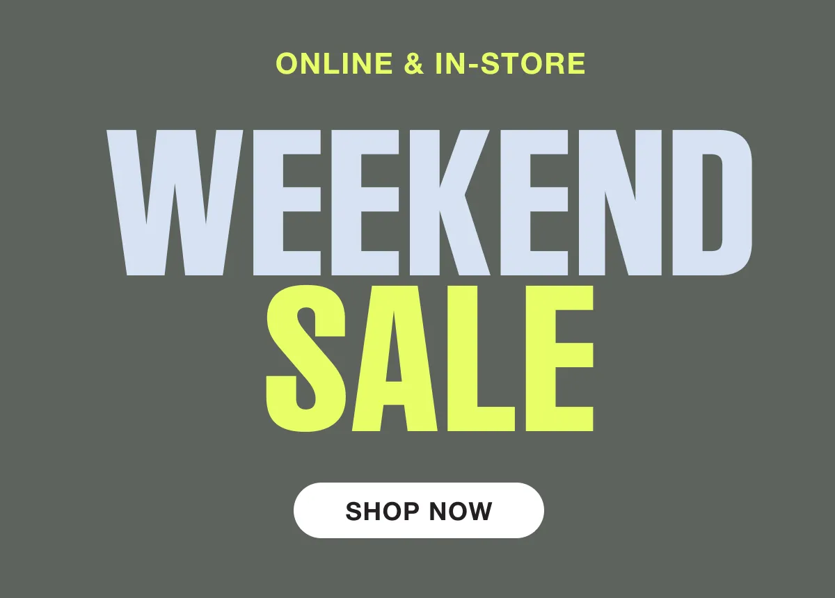Online & In-Store Weekend Sale Shop Now