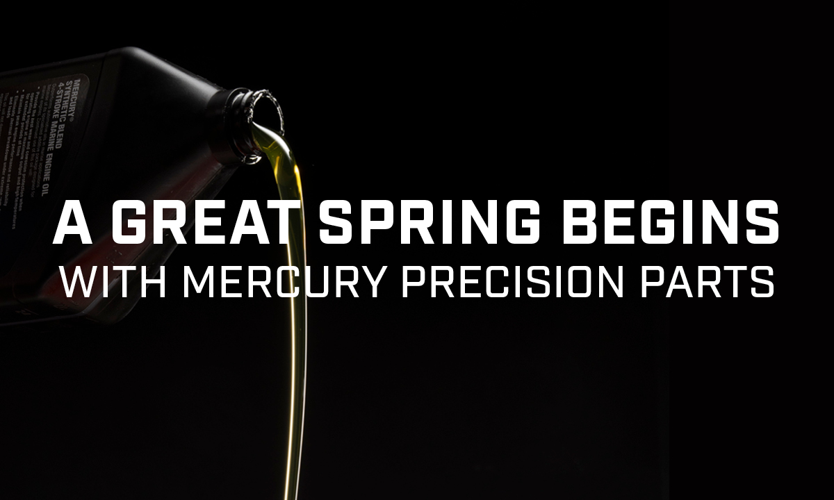 Get your boat ready for spring with Mercury Precision Parts and Mercury Synthetic Blend 4-Stroke Marine Engine Oil.