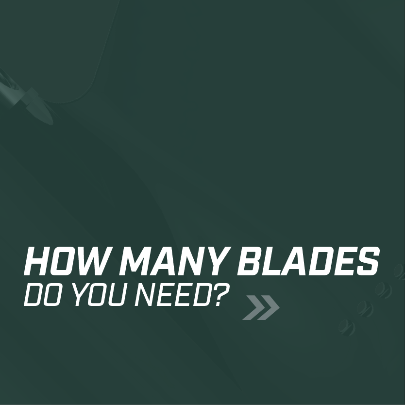 Text overlay on a dark green background asking, 'HOW MANY BLADES DO YOU NEED?' with a right arrow icon.