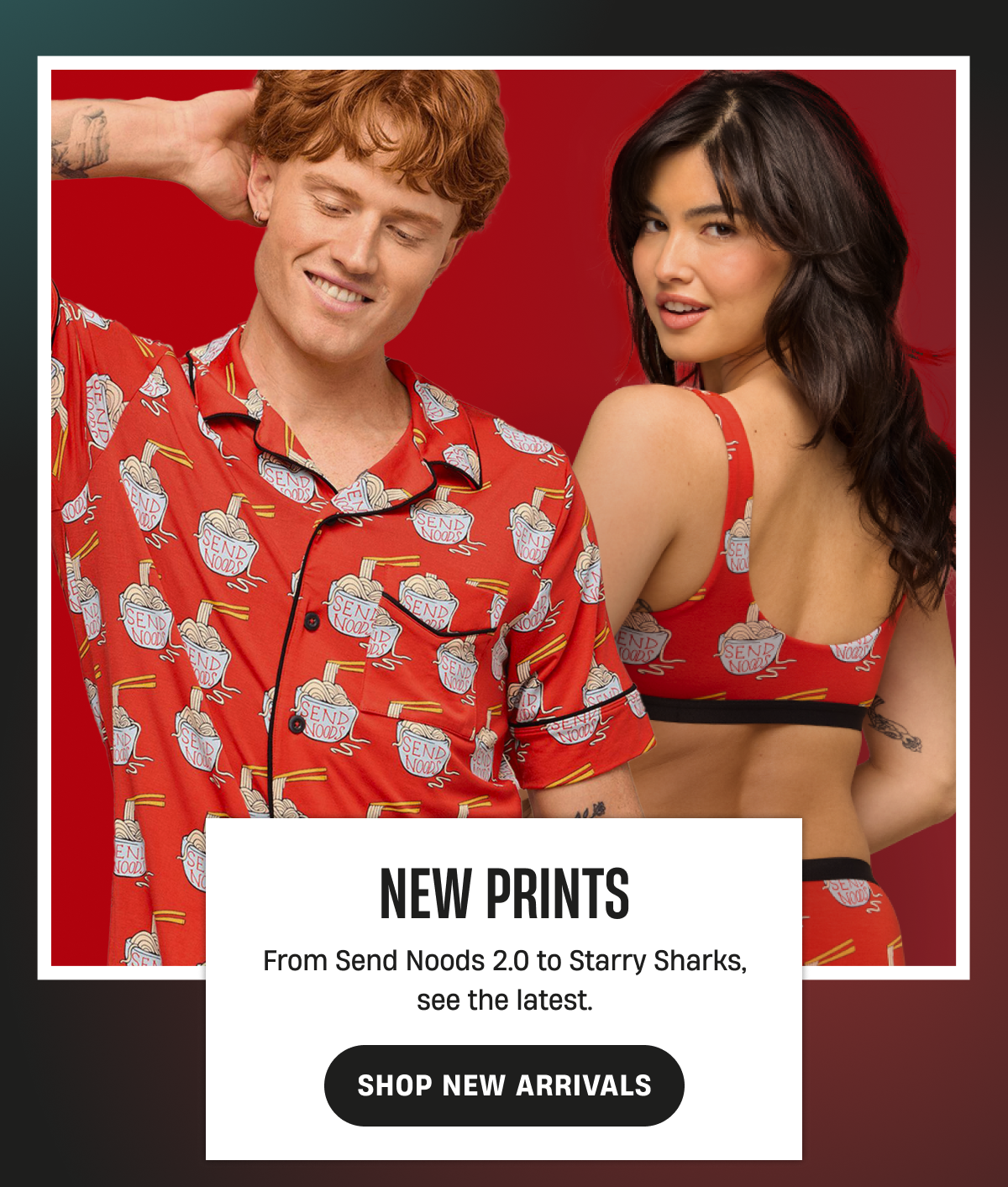 New Prints | From send noods to staryy sharks, see the latest. | Shop New Arrivals