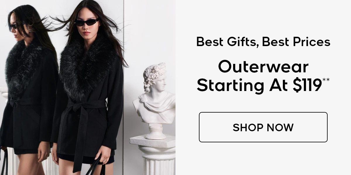 Best Gifts, Best Prices Outerwear Starting At $119** SHOP NOW