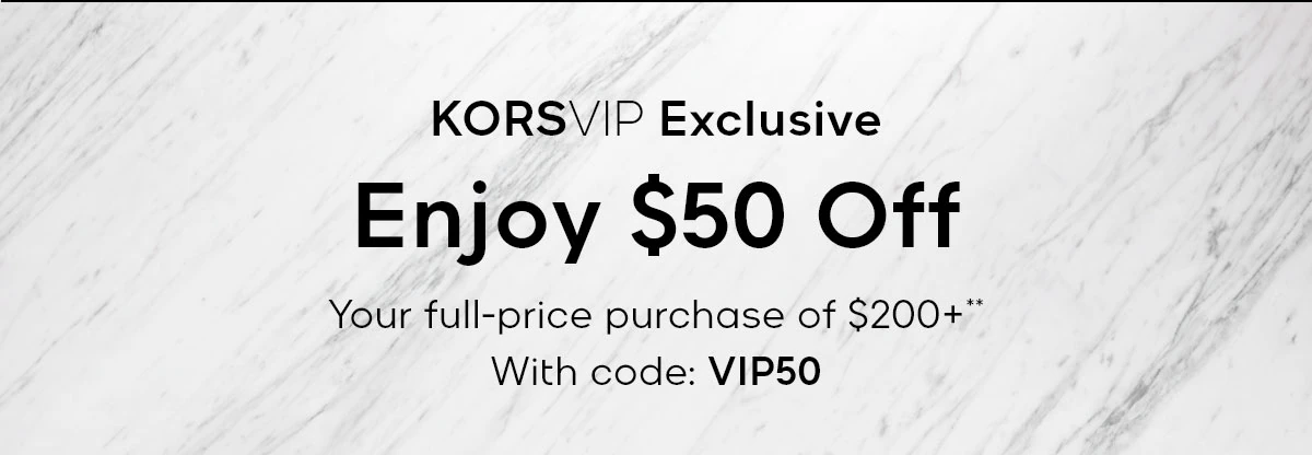 KORSVIP Exclusive Enjoy $50 Off Your full-price purchase of $200+** With code: VIP50