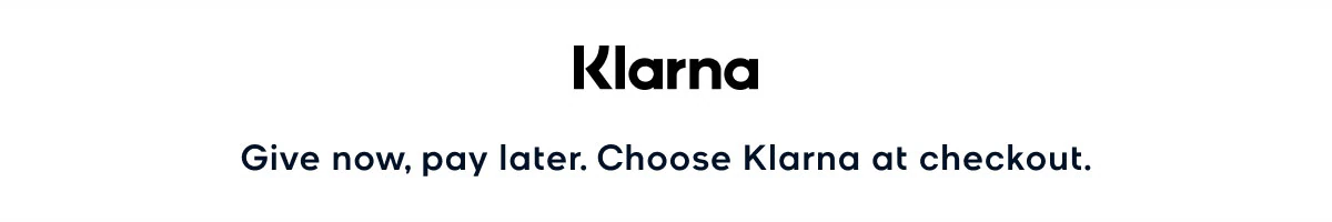 Klarna Give now, pay later. Choose Klarna at checkout.