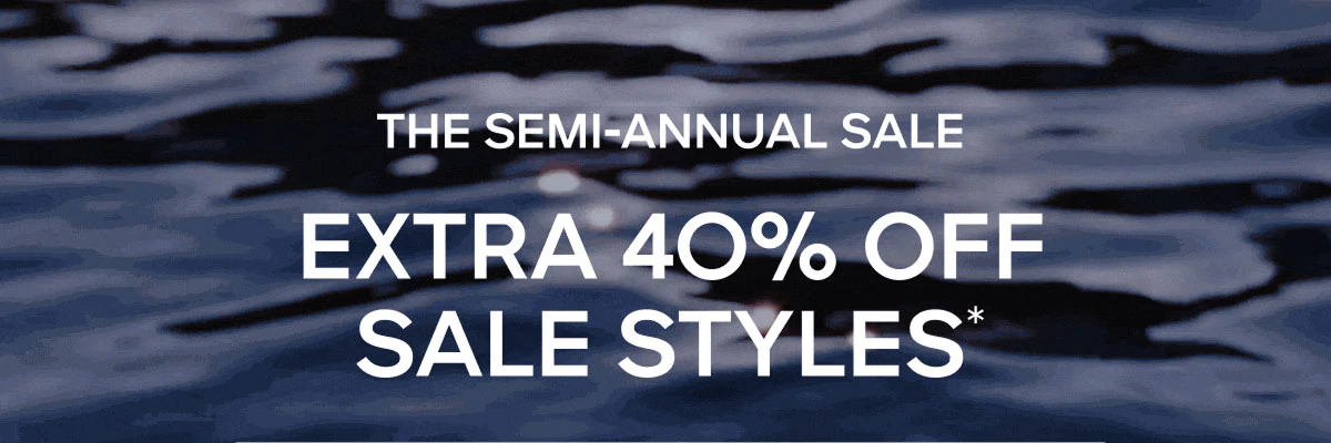 The Semi-Annual Sale Extra 40% Off Sale Styles*