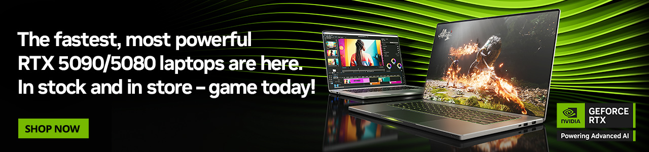 GeForce RTX 50 Series Laptops The fastest, most powerful RTX 5090/5080 laptops are here. In stock and in store – game today!