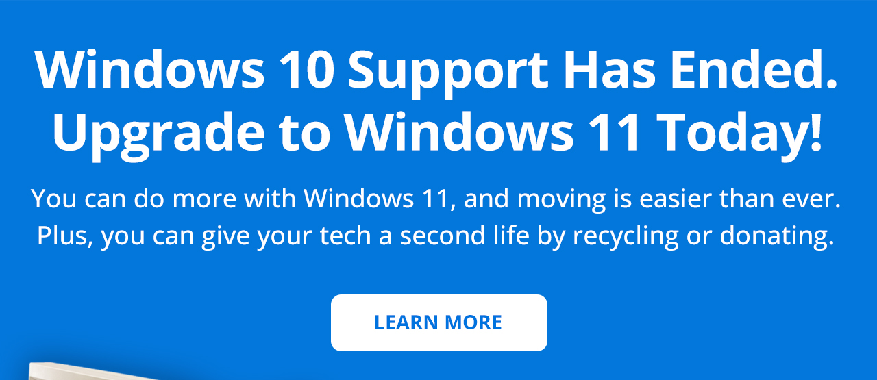 Windows 10 Support Has Ended. Upgrade to Windows 11 Today!
