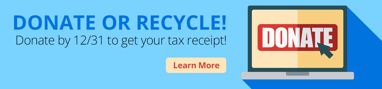 Donate or Recycle! Donate by 12/31 to get your tax receipt! Learn More