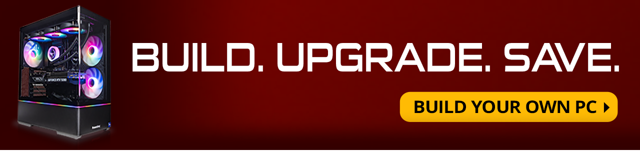 Build. Upgrade. Save. Build your own PC
