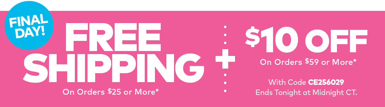 Final Day Free Shipping on Orders $25 or More