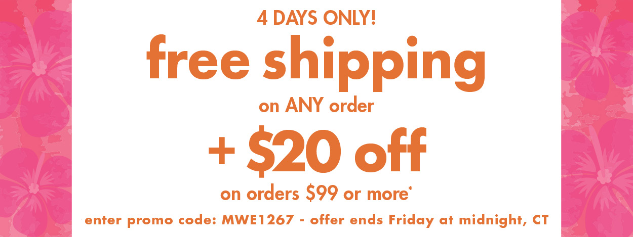 4 days only! free shipping on any order and $20 off orders $99 or more! 