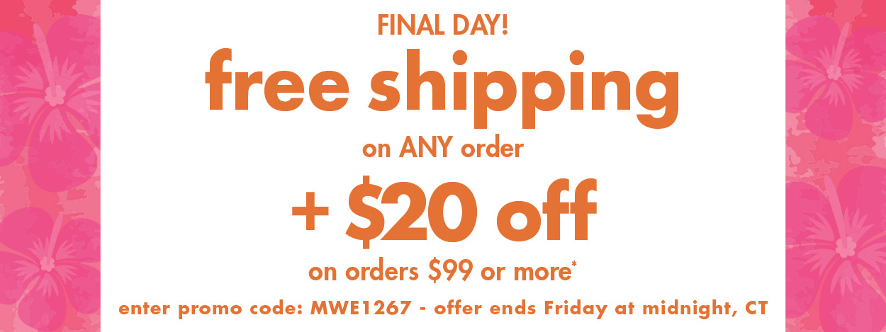 Final Day! free shipping on any order and $20 off orders $99 or more! 