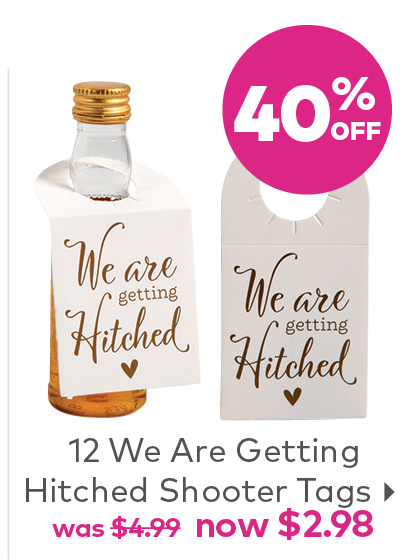 12 We Are Getting Hitched Shooter Tags now $2.98