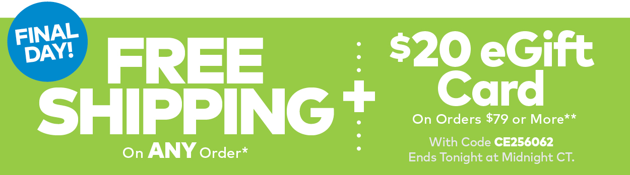 Final Day! Free Shipping On ANY Order + $20 eGift Card On Orders $79 or More
