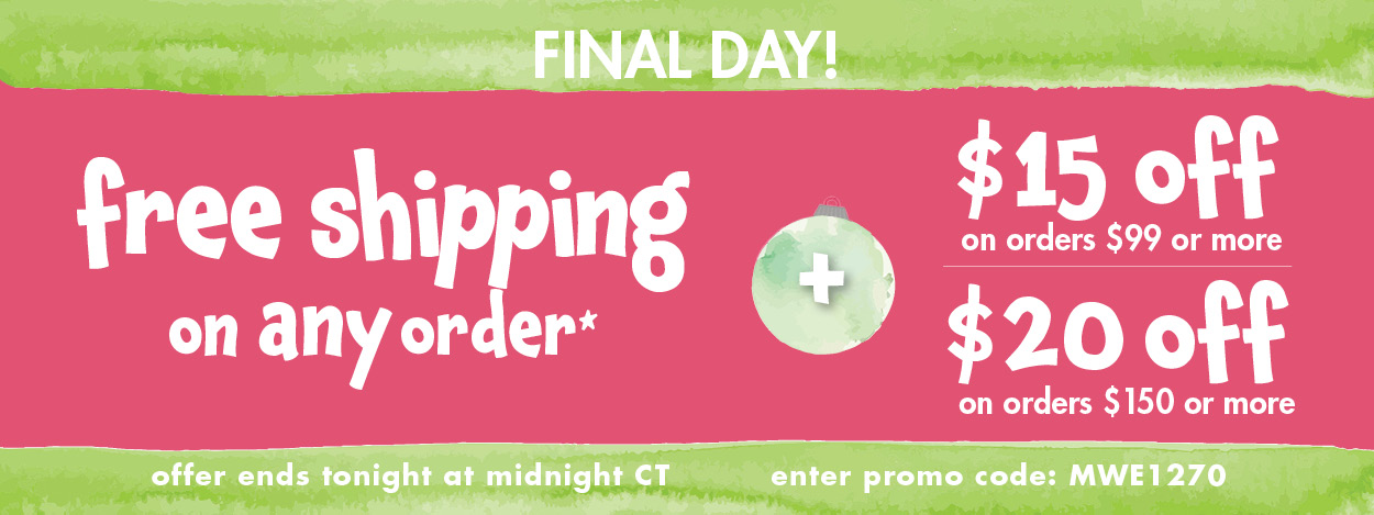 Final day! Free shipping on any order + $15 off on orders $99 or more or $20 off on orders $150 or more