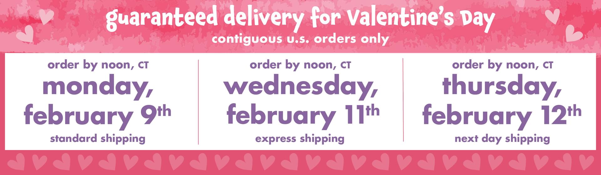 Order now for guaranteed delivery for Valentine's Day! 