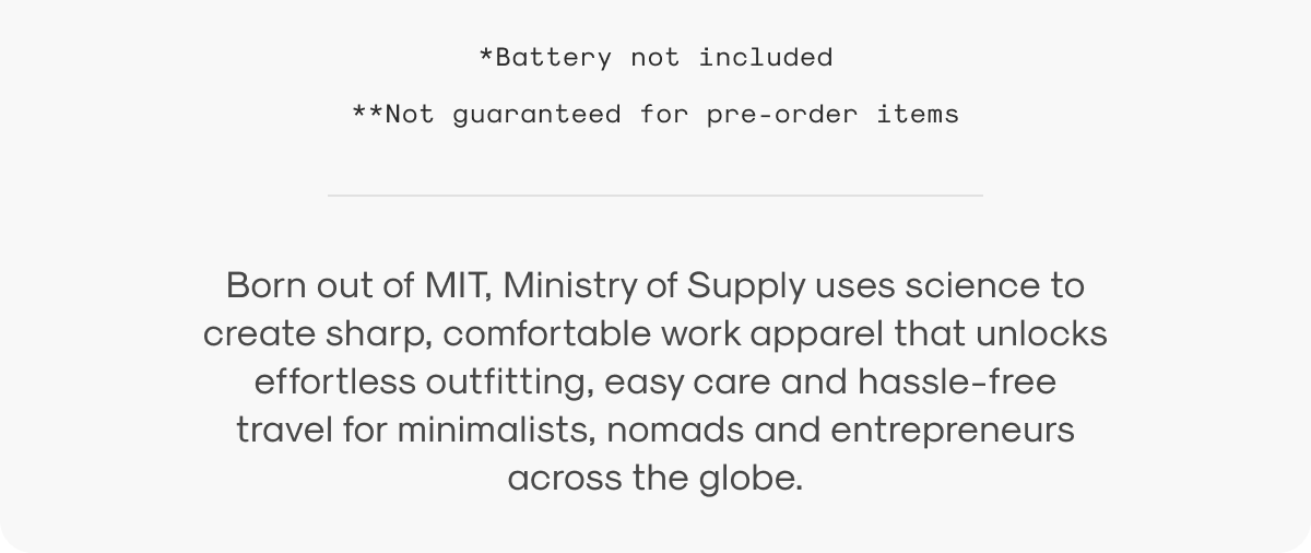 Born out of MIT, Ministry of Supply uses science to create sharp, comfortable work apparel that unlocks effortless outfitting, easy care and hassle-free travel for minimalists, nomads and entrepreneurs across the globe.