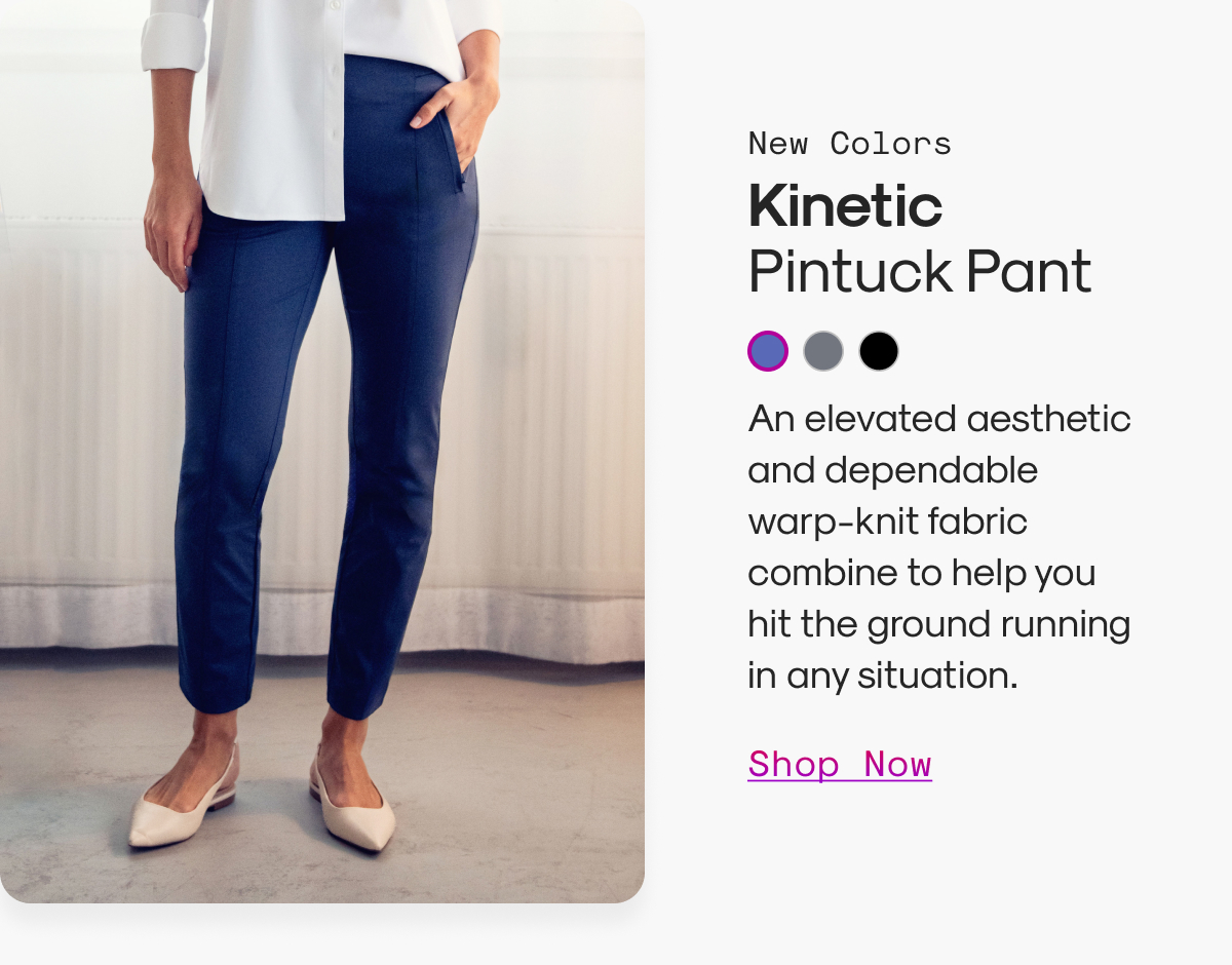 New Colors: Kinetic Pintuck Pant