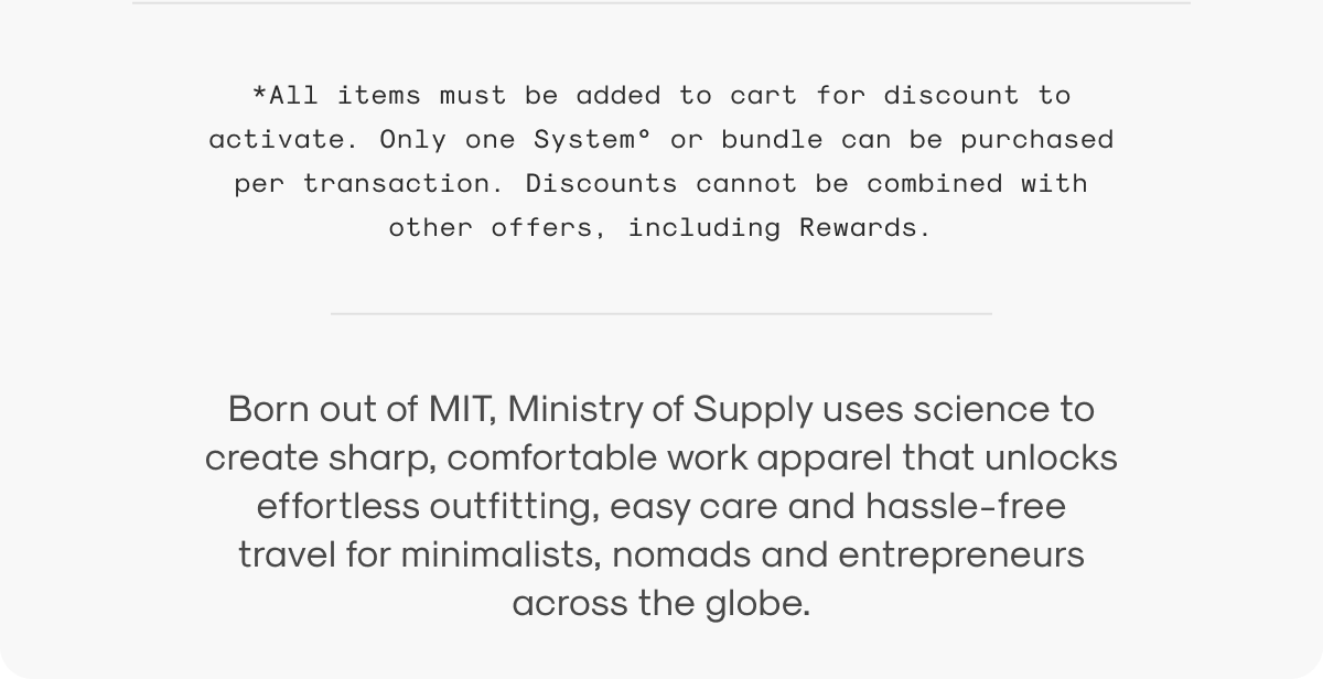 Born out of MIT, Ministry of Supply uses science to create sharp, comfortable work apparel that unlocks effortless outfitting, easy care and hassle-free travel for minimalists, nomads and entrepreneurs across the globe.