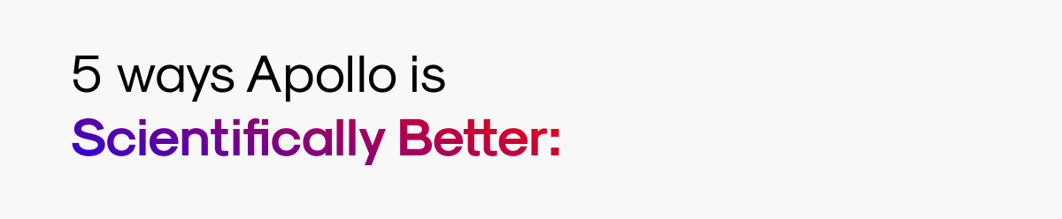 5 ways Apollo is Scientifically Better: