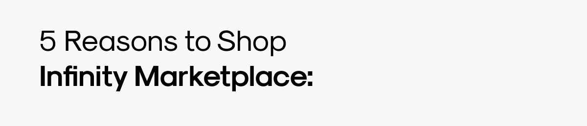 5 Reasons to Shop Infinity Marketplace: