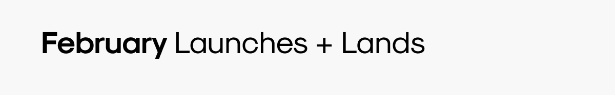 February Launches + Lands