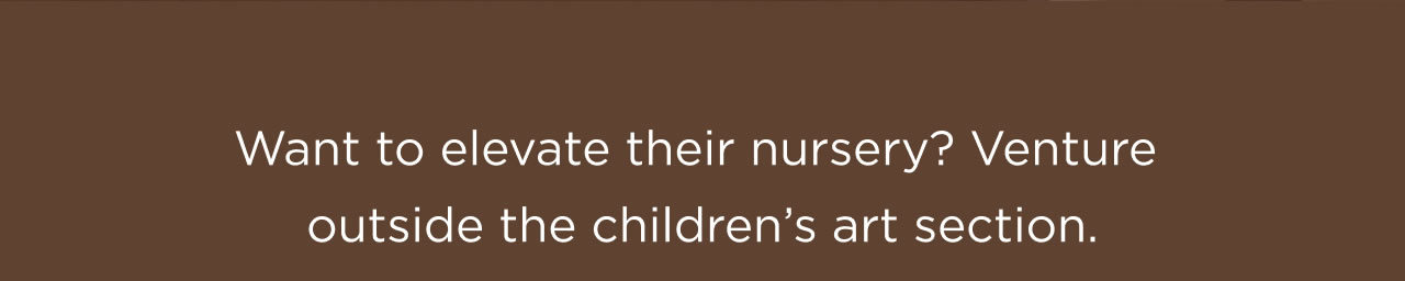 Want to elevate their nursery?