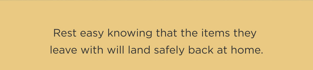 Rest easy knowing that the items they leave