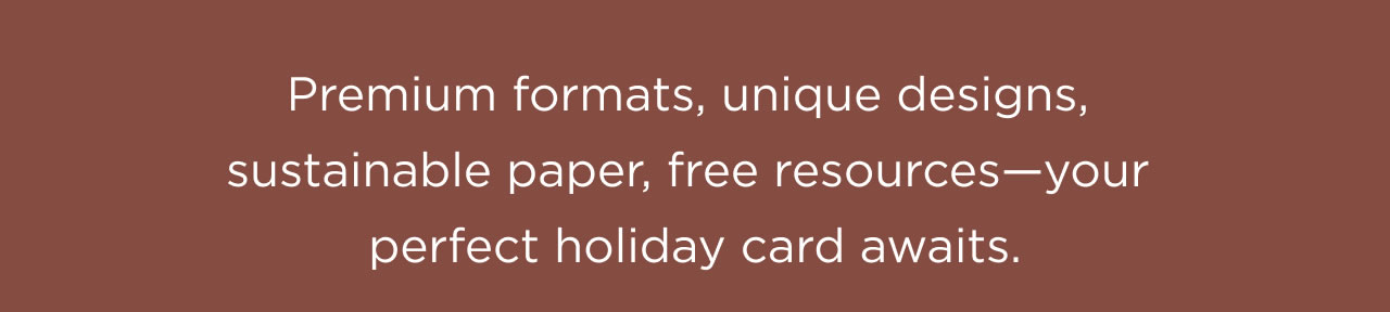 Premium formats, unique designs