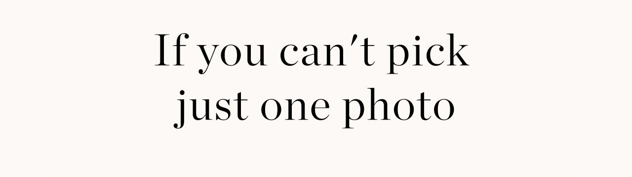 If You Can't Pick Just One Photo
