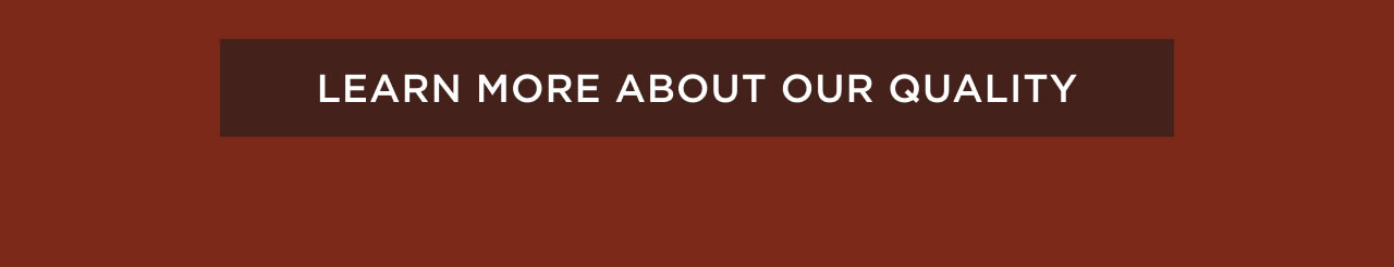 Learn More About Our Quality