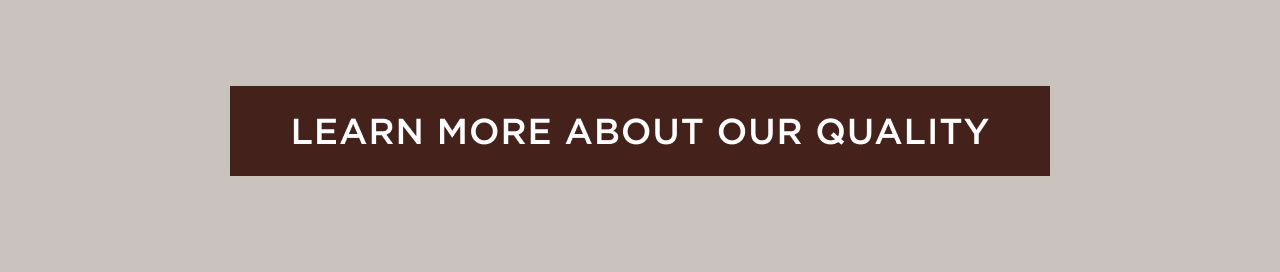 Learn More About Our Quality