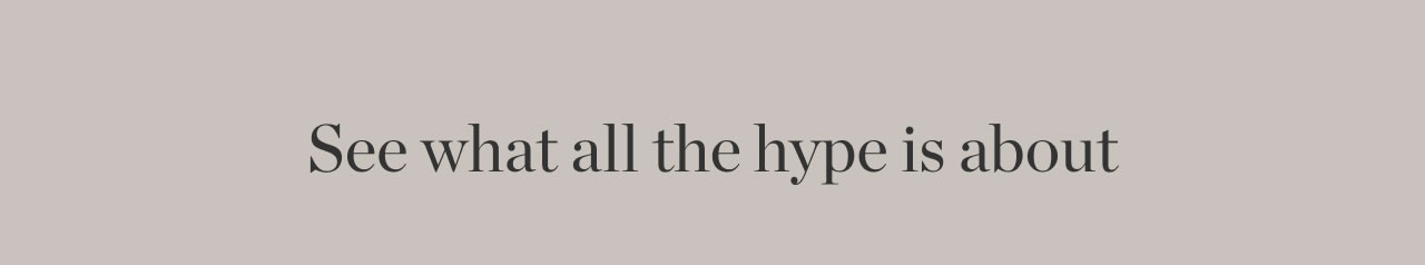 See What All The Hype Is About