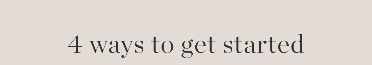 4 Ways To Get Started