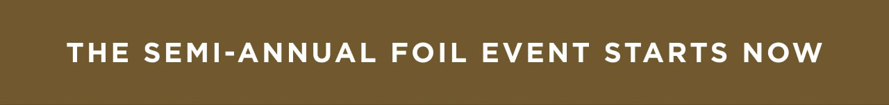 The Semi-Annual Foil Event Starts Now