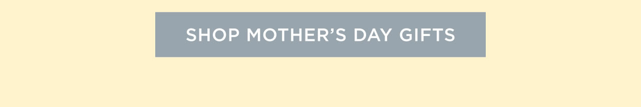 Shop Mother's Day Gifts
