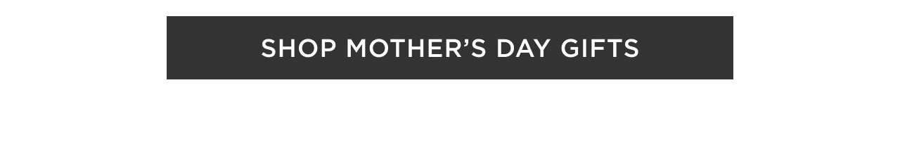 Shop Mother's Day Gifts