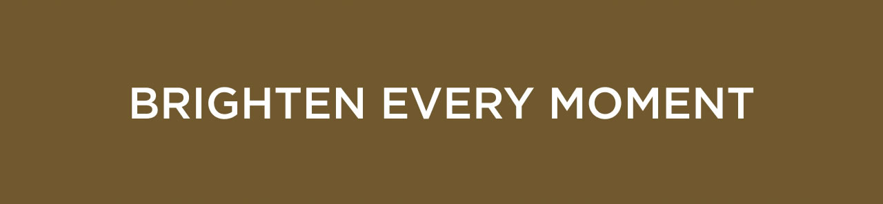 Brighten Every Moment