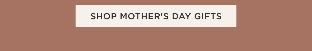 Shop Mother's Day Gifts