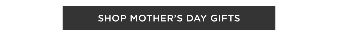 Shop Mother's Day Gifts