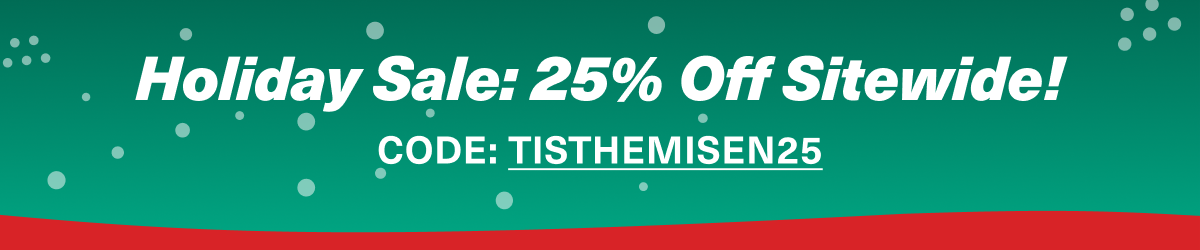 Holiday Sale: 25% Off Sitewide! Code: TISTHEMISEN25