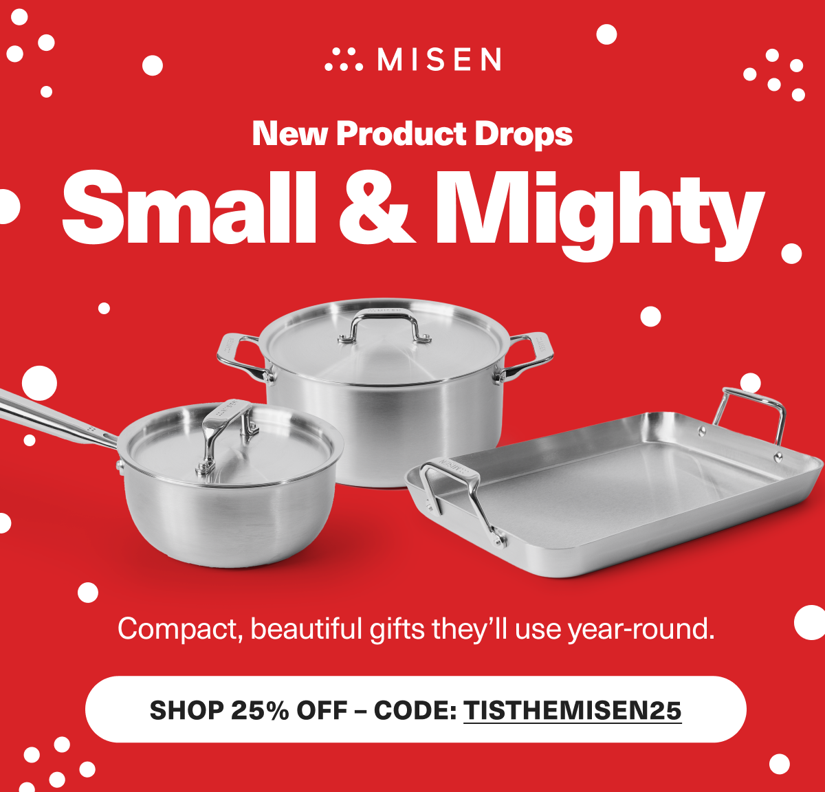 Misen. Have you seen our newest, small & mighty, products? Save 25% with code: TISTHEMISEN25