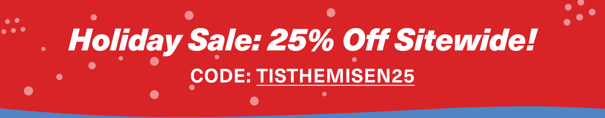 Holiday Sale: 25% Off Sitewide! CODE: TISTHEMISEN25