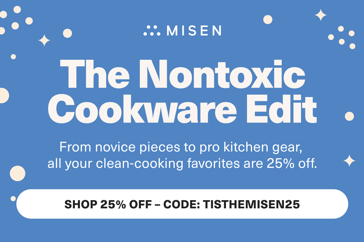 Misen. The nontoxic Cookware Edit: from novice pieces to pro kitchen gear, all of your cleean-cooking faves are 25% off.