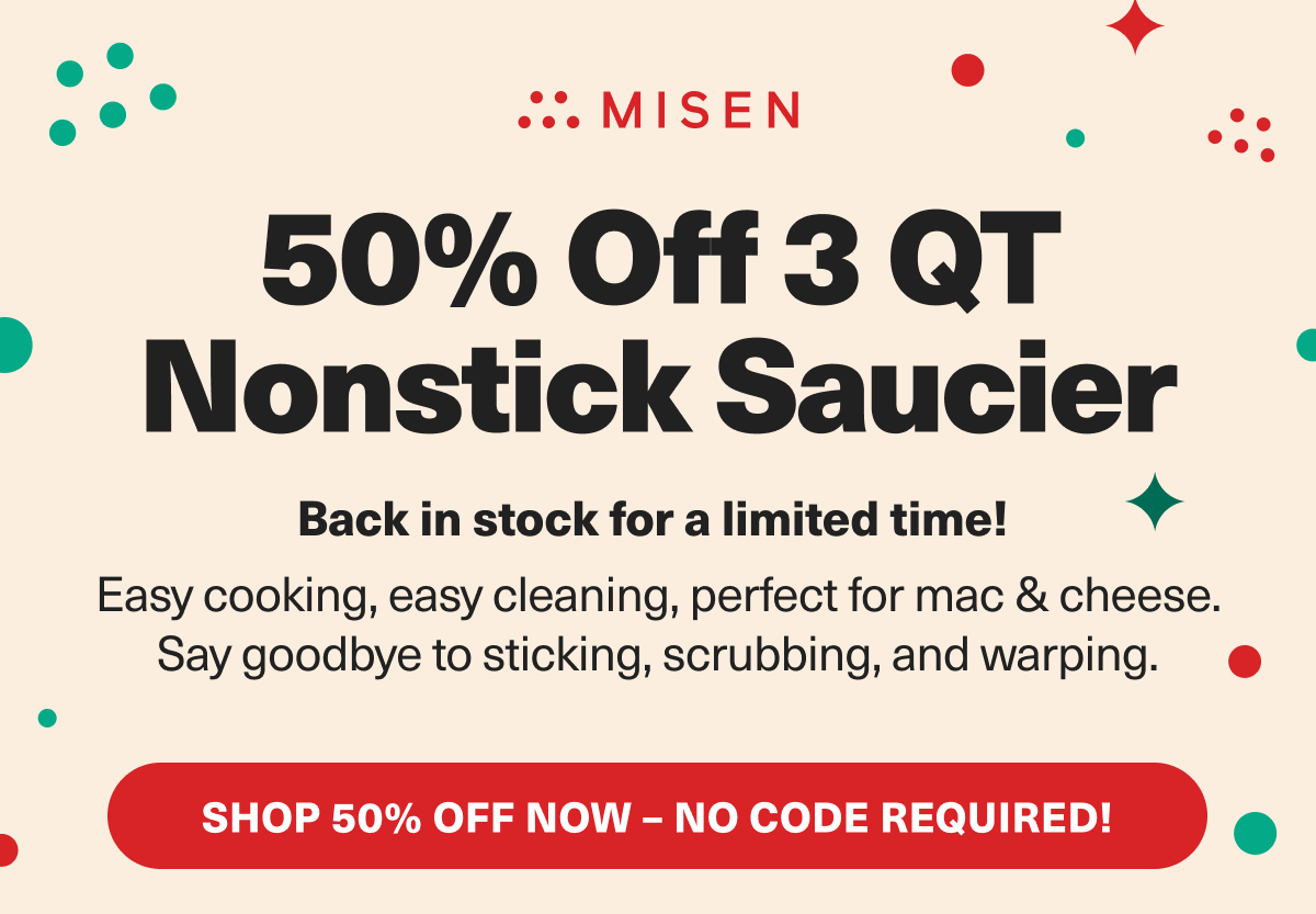 For a LIMITED TIME enjoy 50% off our 3qt NOnstick Saucier