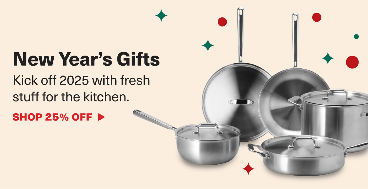 New Year's Gifts. Kick off 2025 with fresh stuff for the Kitchen. - SHOP 25% OFF