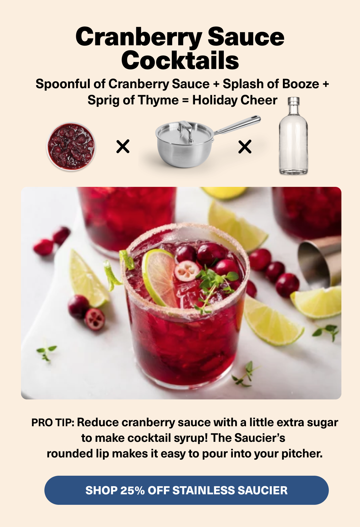 Cranberry Sauce Cocktails. Spoonful of Cranberry Sauce + Splash of Booze + Sprig of Thyme = Holiday Cheer. Shop 25% Off Stainles Saucier