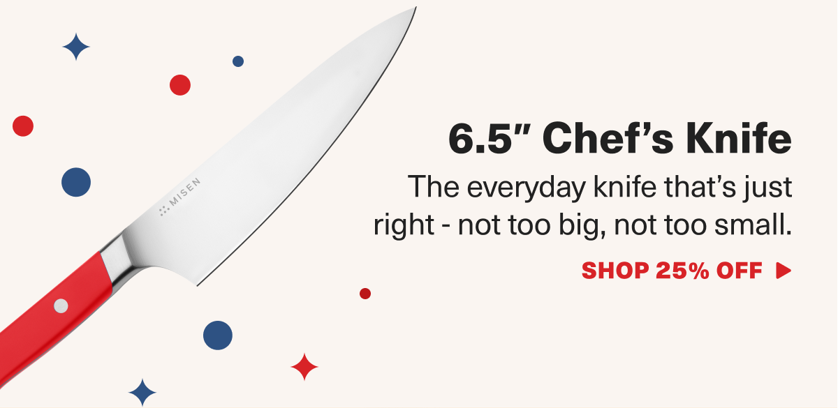 6.5" Chef's Knife - The everyday knife that's just right - not too big, not too small. Shop 25% Off